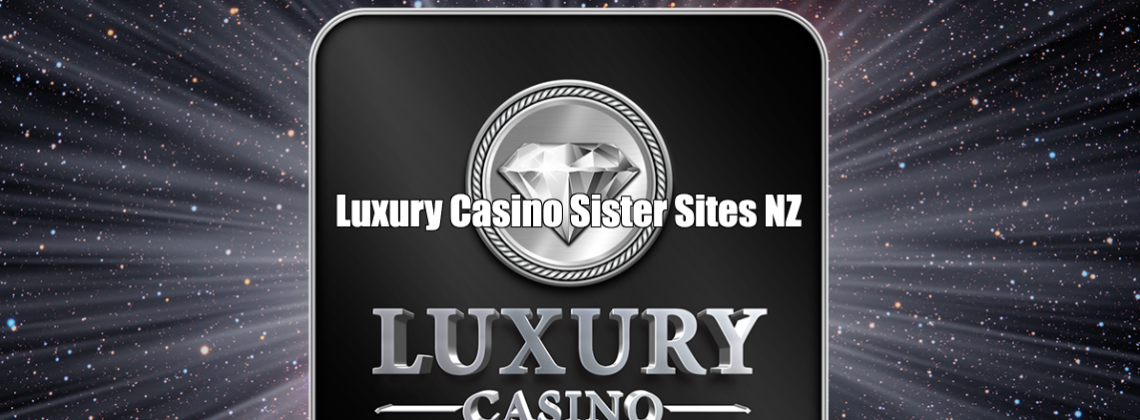 Luxury Casino Sister Sites New Zealand